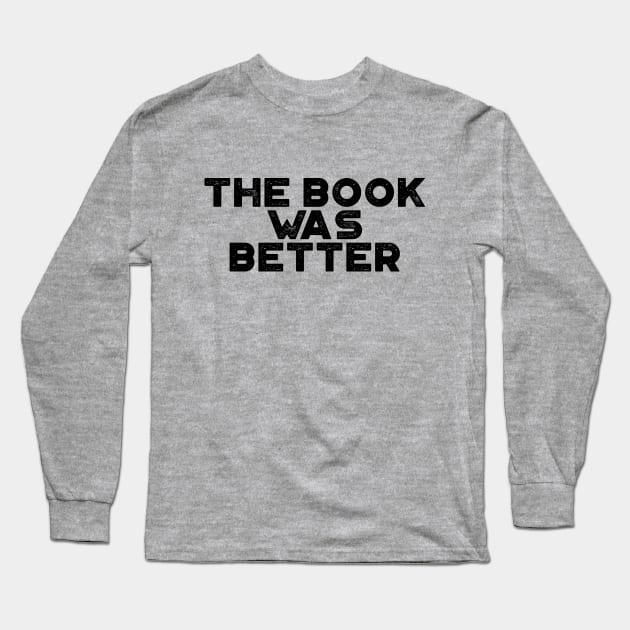 The Book Was Better Funny Vintage Retro Long Sleeve T-Shirt by truffela